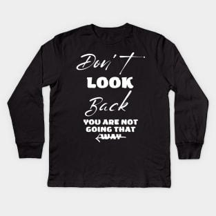 Don't Look Back you are Not going to that way Kids Long Sleeve T-Shirt